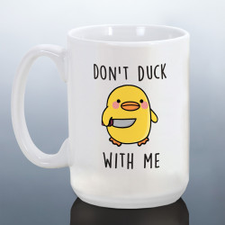 Don't Duck With Me Joke Mug