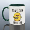 Don't Duck With Me Joke Mug